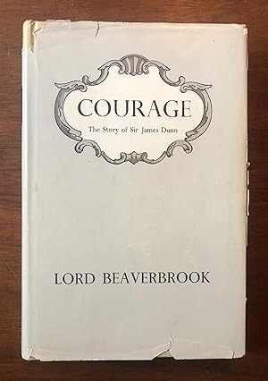 Image du vendeur pour Courage : The Story of Sir James Dunn mis en vente par Cross-Country Booksellers