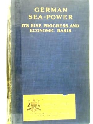 Imagen del vendedor de German Sea-Power Its Rise, Progress, and Economic Basis a la venta por World of Rare Books