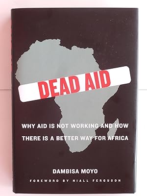 Imagen del vendedor de Dead Aid: Why Aid Is Not Working and How There is a Better Way For Africa a la venta por crossborderbooks
