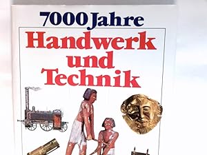 7000 Jahre Handwerk und Technik. Sachlexikon unserer technischen Kultur