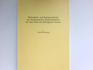 Image du vendeur pour Wirtschafts- und Sozialgeschichte des Niederselterser Brunnenbetriebs bis zum Ende des Herzogtums Nassau. mis en vente par Antiquariat Buchhandel Daniel Viertel