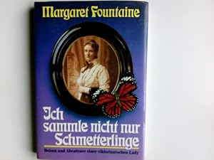 Bild des Verkufers fr Ich sammle nicht nur Schmetterlinge . : Reisen u. Abenteuer e. viktorian. Lady. Hrsg. von W. F. Cater. [Berecht. bers. aus d. Engl. von Maria Gridling] zum Verkauf von Antiquariat Buchhandel Daniel Viertel