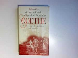 Bild des Verkufers fr "Er sprach viel und trank nicht wenig" - Goethe : wie berhmte Zeitgenossen ihn erlebten. zum Verkauf von Antiquariat Buchhandel Daniel Viertel