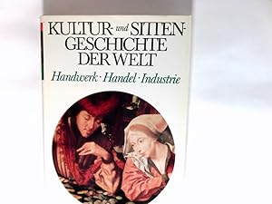 Kultur- und Sittengeschichte der Welt Handwerk, Handel, Industrie