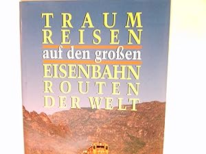 Seller image for Traumreisen auf den grossen Eisenbahnrouten der Welt. for sale by Antiquariat Buchhandel Daniel Viertel