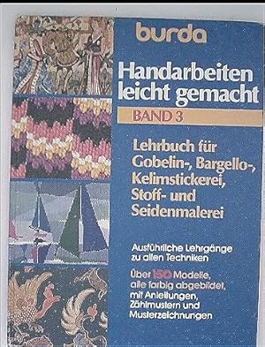 Burda Handarbeiten leicht gemacht III. Gobelin-, Bargello-, Kelimstickerei, Stoff- und Seidenmalerei