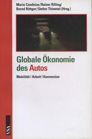 Bild des Verkäufers für Globale Ökonomie des Autos : Mobilität, Arbeit, Konversion. Mario Candeias (Hrsg.) zum Verkauf von Versandantiquariat Ottomar Köhler