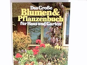 Das grosse Blumen- und Pflanzenbuch für Haus und Garten