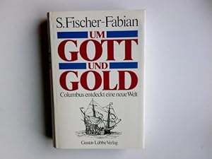Bild des Verkufers fr Um Gott und Gold : Columbus entdeckt eine neue Welt. S. Fischer-Fabian zum Verkauf von Antiquariat Buchhandel Daniel Viertel