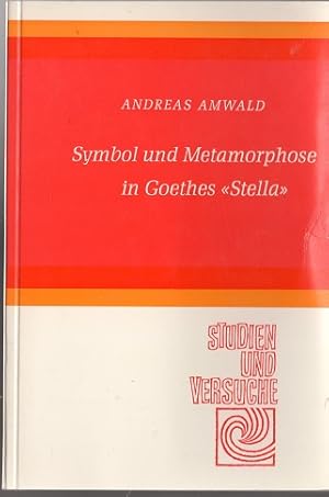 Seller image for Symbol und Metamorphose in Goethes Stella. Studien und Versuche ; 12 for sale by Versandantiquariat Sylvia Laue