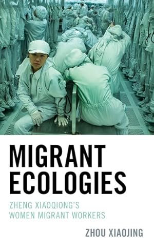 Image du vendeur pour Migrant Ecologies : Zheng Xiaoqiong's Women Migrant Workers mis en vente par GreatBookPrices