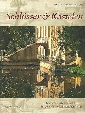 Schlösser & Kastelen. Leben in historischen Adelssitzen im deutsch-niederländischen Raum.