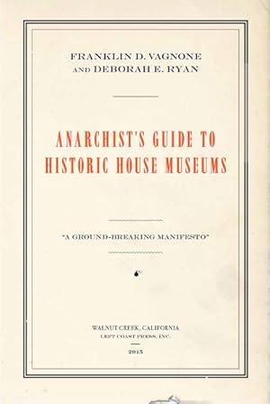 Imagen del vendedor de Anarchist's Guide to Historic House Museums a la venta por GreatBookPrices