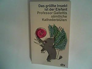Seller image for Das grsste Insekt ist der Elefant : Prof. Gallettis smtl. Kathederblten, dtv 348 ; 3423003480 for sale by ANTIQUARIAT FRDEBUCH Inh.Michael Simon