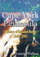 Image du vendeur pour Cape York Peninsula: A History of Unlauded Heroes 1845-2003 mis en vente par Hill End Books