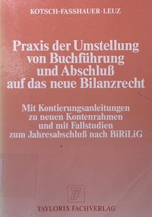 Seller image for Praxis der Umstellung von Buchfhrung und Abschlu auf das neue Bilanzrecht von Lieselotte Kotsch-Fasshauer ; Norbert Leuz for sale by Antiquariat Bookfarm