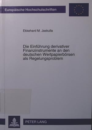 Seller image for Die Einfhrung derivativer Finanzinstrumente an den deutschen Wertpapierbrsen als Regelungsproblem eine Untersuchung der Rechtsnatur des Brsentermingeschfts sowie der Geschfte mit Optionsscheinen unter besonderer Bercksichtigung der Aufklrungs- und Beratungspflichten for sale by Antiquariat Bookfarm