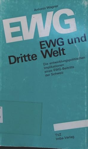 Bild des Verkufers fr EWG und Dritte Welt die entwicklungspolitischen Implikationen eines EWG-Beitritts der Schweiz zum Verkauf von Antiquariat Bookfarm