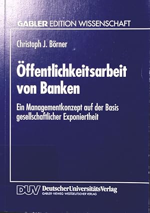 Bild des Verkufers fr ffentlichkeitsarbeit von Banken ein Managementkonzept auf der Basis gesellschaftlicher Exponiertheit zum Verkauf von Antiquariat Bookfarm