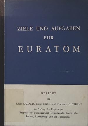 Bild des Verkufers fr Ziele und Aufgaben fr Euratom Bericht im Auftrag der Regierungen Belgiens, der Bundesrepublik Deutschlands, Frankreichs, Italiens, Luxemburgs und der Niederlande zum Verkauf von Antiquariat Bookfarm