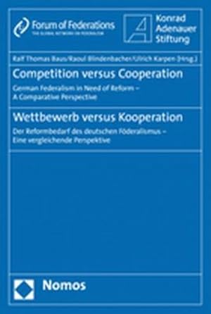 Bild des Verkufers fr Competition versus Cooperation - Wettbewerb versus Kooperation: German Federalism in Need of Reform - a Comparative Perspective | Der Reformbedarf des . Fderalismus - Eine vergleichende Perspektive. German Federalism in Need of Reform - a Comparative Perspective | Der Reformbedarf des deutschen Fderalismus - Eine vergleichende Perspektive. zum Verkauf von Antiquariat Bookfarm