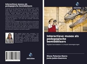 Seller image for Interactieve musea als pedagogische bemiddelaars : Digitale leermiddelen in virtuele leeromgevingen for sale by AHA-BUCH GmbH