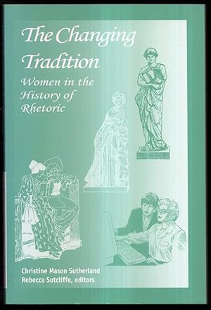 Bild des Verkufers fr The Changing of Tradition: Women in the History of Rhetoric. zum Verkauf von Antiquariat Dennis R. Plummer