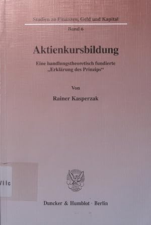 Seller image for Aktienkursbildung eine handlungstheoretisch fundierte "Erklrung des Prinzips" for sale by Antiquariat Bookfarm