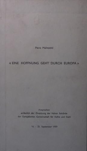 Imagen del vendedor de Eine Hoffnung geht durch Europa Ansprachen anlsslich der Einsetzung der Hohen Behrde der Europischen Gemeinschaft fr Kohle und Stahl, 16. - 23. Sept. 1959 a la venta por Antiquariat Bookfarm