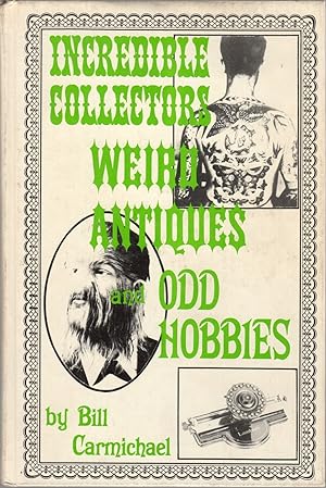 Bild des Verkufers fr Incredible Collectors, Weird Antiques, and Odd Hobbies zum Verkauf von Clausen Books, RMABA