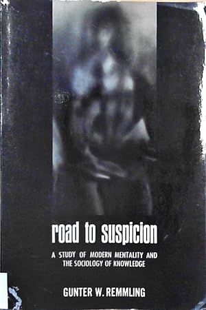 Road to Suspicion: A Study in Modern Mentality and the Sociology of Knowledge
