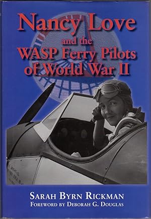 Nancy Love and the WASP Ferry Pilots of World War II: Number 4 in the North Texas Military Biogra...