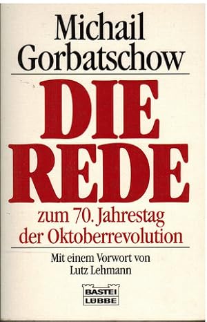 Die Rede zum 70. Jahrestag der Oktoberrevolution. Michail Gorbatschow. Mit einem Vorwort von Lutz...