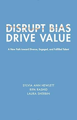 Seller image for Disrupt Bias, Drive Value: A New Path Toward Diverse, Engaged, and Fulfilled Talent (Center for Talent Innovation) for sale by WeBuyBooks