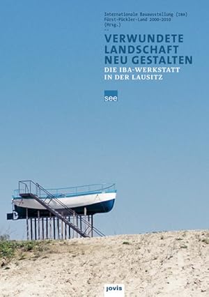 Verwundete Landschaft neu gestalten: Die IBA Werkstatt in der Lausitz