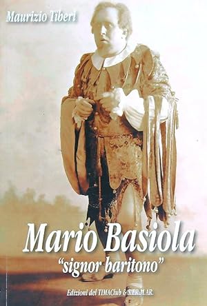 Mario Basiola. Signor baritono