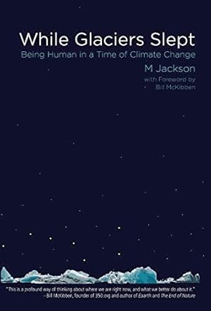 Seller image for While Glaciers Slept: Being Human in a Time of Climate Change for sale by WeBuyBooks
