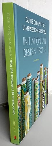 Guide complet de l'impression sur tissu ; Initiation au design textile