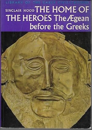 Image du vendeur pour The Home of the Heroes: The Aegean Before the Greeks mis en vente par Bookfeathers, LLC