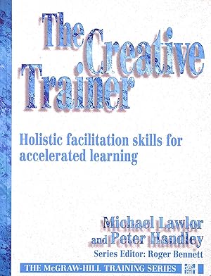 Creative Trainer: Holistic Facilitation Skills for Accelerated Learning (The McGraw-Hill Training...