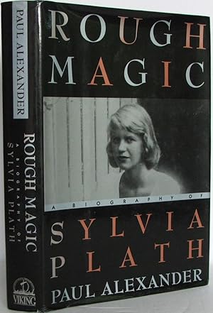 Rough Magic: A Biography of Sylvia Plath