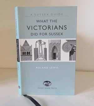 Seller image for What the Victorians Did for Sussex (A Sussex Guide) for sale by BRIMSTONES