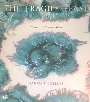 Bild des Verkufers fr Hannah Collins. The Fragile Feast: Routes to Ferran Adria' zum Verkauf von Librodifaccia
