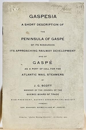 Gaspesia, a short description of the Peninsula of Gaspé of its resources, its approaching railway...