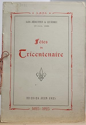 Les Jésuites à Québec, 19 juin 1625. Fêtes du Tricentenaire, 22-23-24 juin 1925