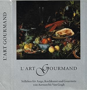 Image du vendeur pour L'art Gourmand Stilleben fur Auge, Kochkunst und Gourmets von Aertsen bis Van Gogh mis en vente par Biblioteca di Babele