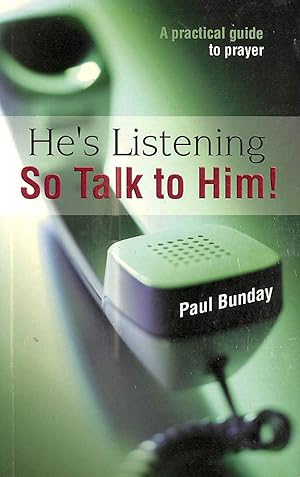 Seller image for He's Listening So Talk to Him!: A Practical Guide to Prayer for sale by M Godding Books Ltd