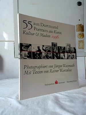 Bild des Verkufers fr 55 aus Dortmund : Portraits aus Kunst, Kultur & Medien 1996. Photographiert von Jrgen Wassmuth. Mit Texten von Rainer Wanzelius. zum Verkauf von Ralf Bnschen