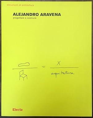 Alejandro Aravena Progettare e costruire. Documenti di architettura