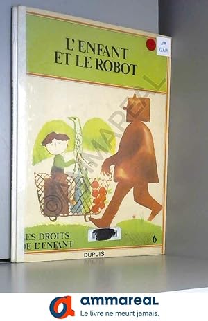Imagen del vendedor de L'Enfant et le robot (Les Droits de l'enfant) a la venta por Ammareal